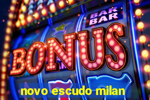 novo escudo milan